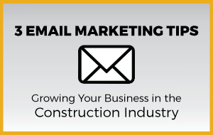 3 EMAIL MARKETING TIPS - GROWING YOUR BUSINESS IN THE CONSTRUCTION INDUSTRY - Diamond Tool Store