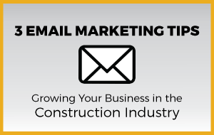 A graphic with the title "3 Email Marketing Tips," focused on growing a business in the construction industry.
