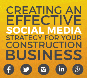 CREATING AN EFFECTIVE SOCIAL MEDIA STRATEGY FOR YOUR CONSTRUCTION BUSINESS