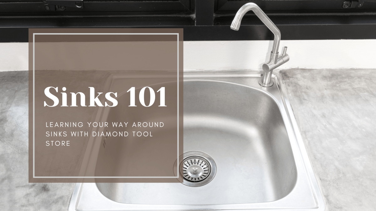 Sinks 101 - Diamond Tool Store
